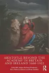 Aristotle Beyond the Academy in Britain and Ireland 1660-1922 cover