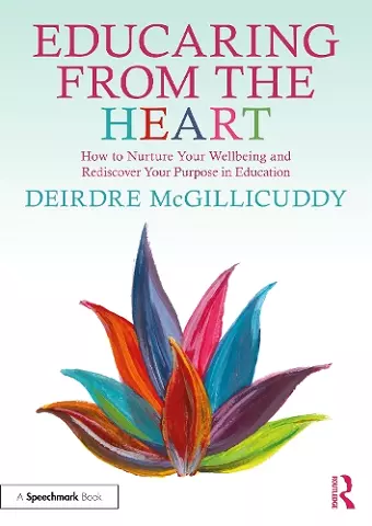 Educaring from the Heart: How to Nurture Your Wellbeing and Re-discover Your Purpose in Education cover