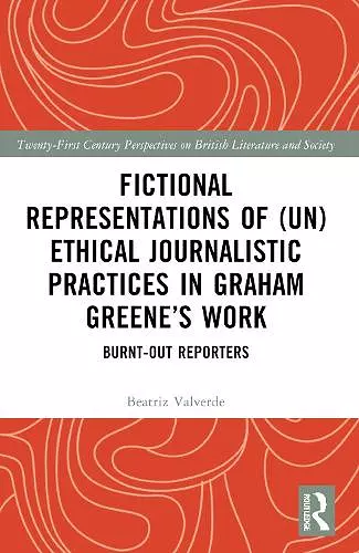 Fictional Representations of (Un)ethical Journalistic Practices in Graham Greene’s Work cover