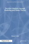 Decision Analysis through Modeling and Game Theory cover