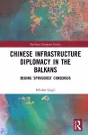 Chinese Infrastructure Diplomacy in the Balkans cover