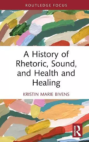 A History of Rhetoric, Sound, and Health and Healing cover