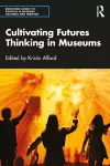 Cultivating Futures Thinking in Museums cover