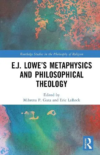 E.J. Lowe’s Metaphysics and Philosophical Theology cover