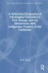 A Historical Geography of Christopher Columbus’s First Voyage and his Interactions with Indigenous Peoples of the Caribbean cover