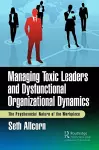 Managing Toxic Leaders and Dysfunctional Organizational Dynamics cover