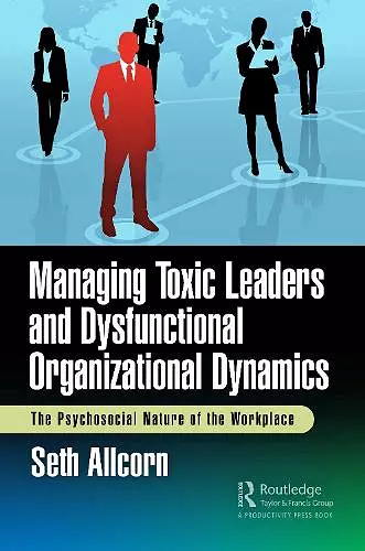 Managing Toxic Leaders and Dysfunctional Organizational Dynamics cover