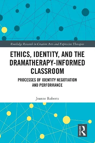 Ethics, Identity, and the Dramatherapy-informed Classroom cover