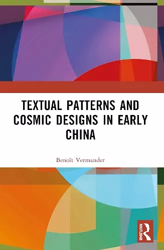 Textual Patterns and Cosmic Designs in Early China cover