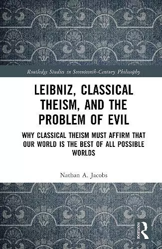 Leibniz, Classical Theism, and the Problem of Evil cover