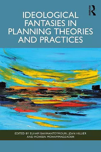 Ideological Fantasies in Planning Theories and Practices cover