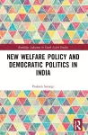 New Welfare Policy and Democratic Politics in India cover