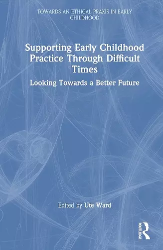 Supporting Early Childhood Practice Through Difficult Times cover