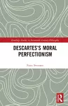 Descartes’s Moral Perfectionism cover