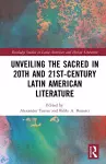 Unveiling the Sacred in 20th- and 21st-Century Latin American Literature cover