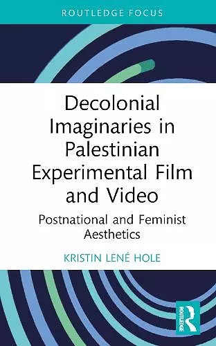 Decolonial Imaginaries in Palestinian Experimental Film and Video cover