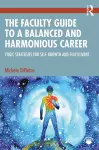 The Faculty Guide to a Balanced and Harmonious Career cover