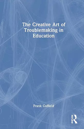 The Creative Art of Troublemaking in Education cover