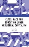 Class, Race and Education under Neoliberal Capitalism cover