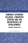 ‘Sanskrit-speaking’ Villages, Linguistic Utopias and the Metaphysics of Development cover