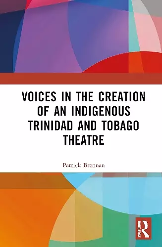 Voices in the Creation of an Indigenous Trinidad and Tobago Theatre cover