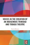 Voices in the Creation of an Indigenous Trinidad and Tobago Theatre cover