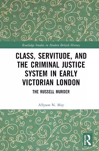 Class, Servitude, and the Criminal Justice System in Early Victorian London cover