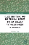 Class, Servitude, and the Criminal Justice System in Early Victorian London cover