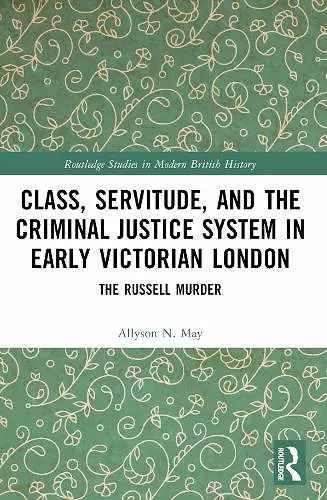 Class, Servitude, and the Criminal Justice System in Early Victorian London cover