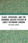 Class, Servitude, and the Criminal Justice System in Early Victorian London cover