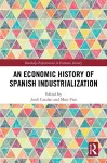 An Economic History of Spanish Industrialization cover