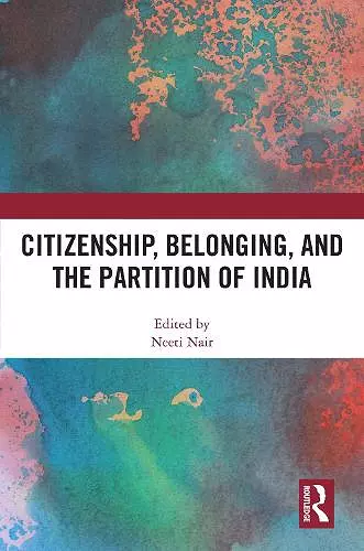 Citizenship, Belonging, and the Partition of India cover