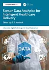 Sensor Data Analytics for Intelligent Healthcare Delivery cover