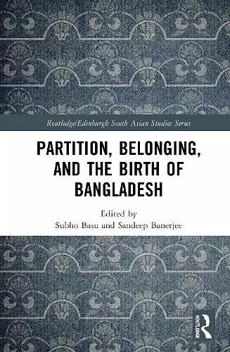 Partition, Belonging, and the Birth of Bangladesh cover