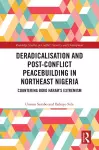 Deradicalisation and Post-Conflict Peacebuilding in Northeast Nigeria cover