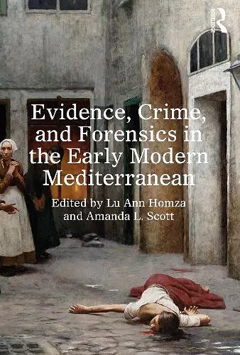 Evidence, Crime, and Forensics in the Early Modern Mediterranean cover