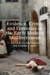 Evidence, Crime, and Forensics in the Early Modern Mediterranean cover