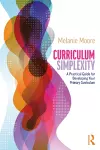 Curriculum Simplexity: A Practical Guide for Developing Your Primary Curriculum cover