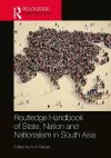 Routledge Handbook of State, Nation and Nationalism in South Asia cover