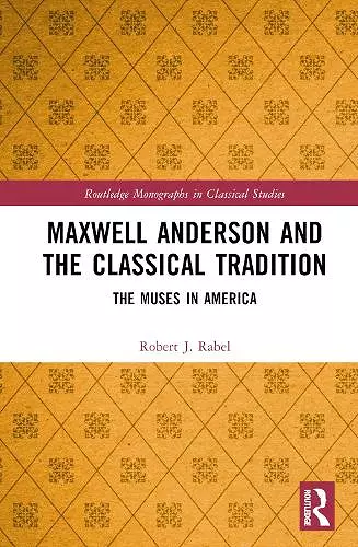 Maxwell Anderson and the Classical Tradition cover