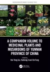 A Companion Volume to Medicinal Plants and Mushrooms of Yunnan Province of China cover