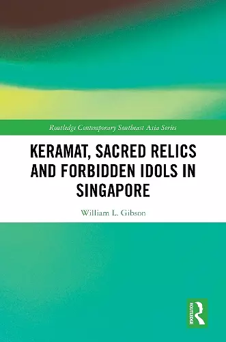 Keramat, Sacred Relics and Forbidden Idols in Singapore cover