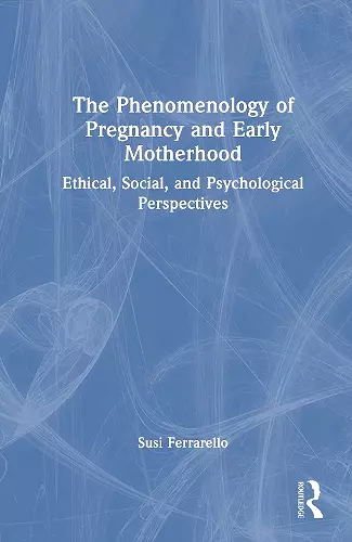 The Phenomenology of Pregnancy and Early Motherhood cover