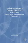 The Phenomenology of Pregnancy and Early Motherhood cover