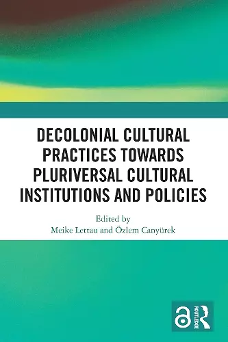 Decolonial Cultural Practices Towards Pluriversal Cultural Institutions and Policies cover