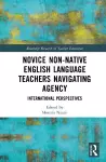 Novice Non-native English Language Teachers Navigating Agency cover