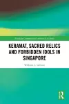 Keramat, Sacred Relics and Forbidden Idols in Singapore cover