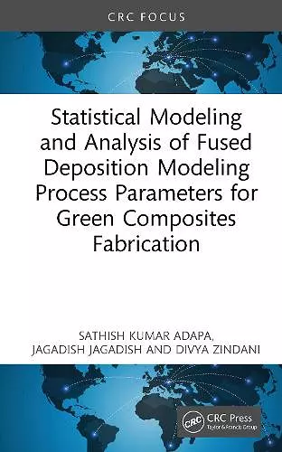 Statistical Modelling and Analysis of Fused Deposition Modeling Process Parameters for Green Composites Fabrication cover