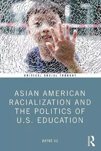 Asian American Racialization and the Politics of U.S. Education cover