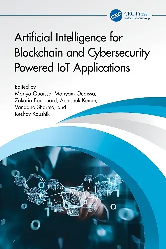 Artificial Intelligence for Blockchain and Cybersecurity Powered IoT Applications cover